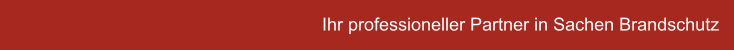 Ihr professioneller Partner in Sachen Brandschutz